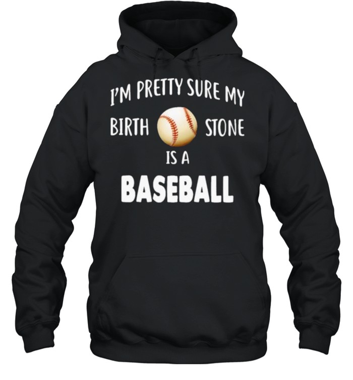 Baseball I’m Pretty Sure My Birth Stone Is A Baseball Unisex Hoodie