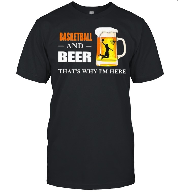 Basketball And Beer That’s Why I’m here Classic Men's T-shirt Basketball And Beer That’s Why I’m here Classic Men's T-shirt