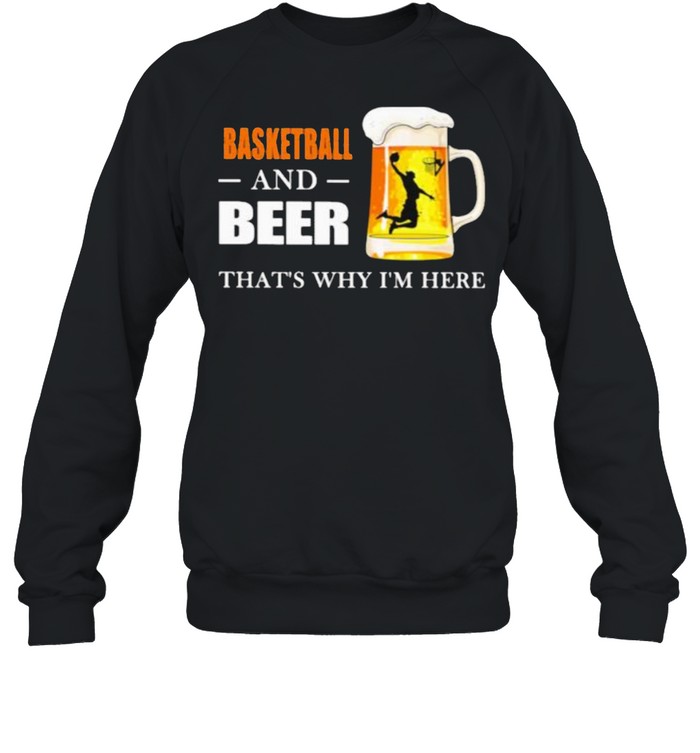 Basketball And Beer That’s Why I’m here Unisex Sweatshirt