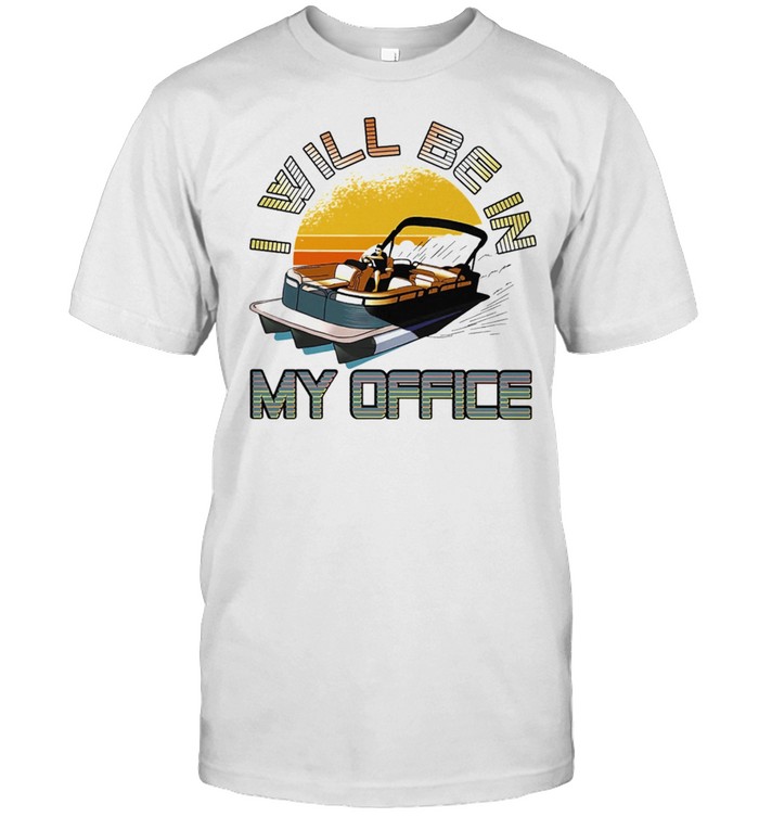 Boating I Will Be In My Office shirt