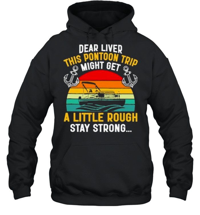 Dear Liver This Pontoon Trip Might Get A Little Rough Stay Strong Vintage Unisex Hoodie