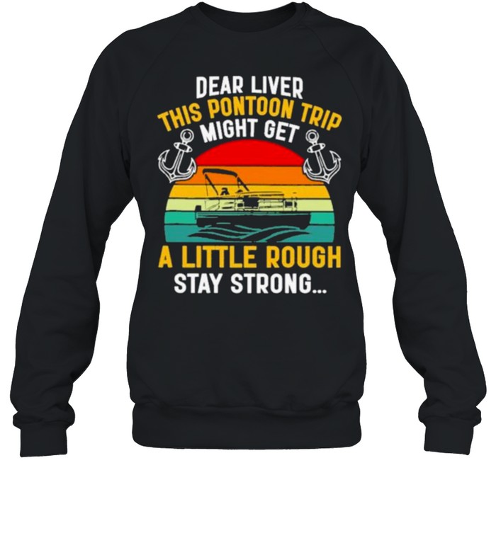 Dear Liver This Pontoon Trip Might Get A Little Rough Stay Strong Vintage Unisex Sweatshirt