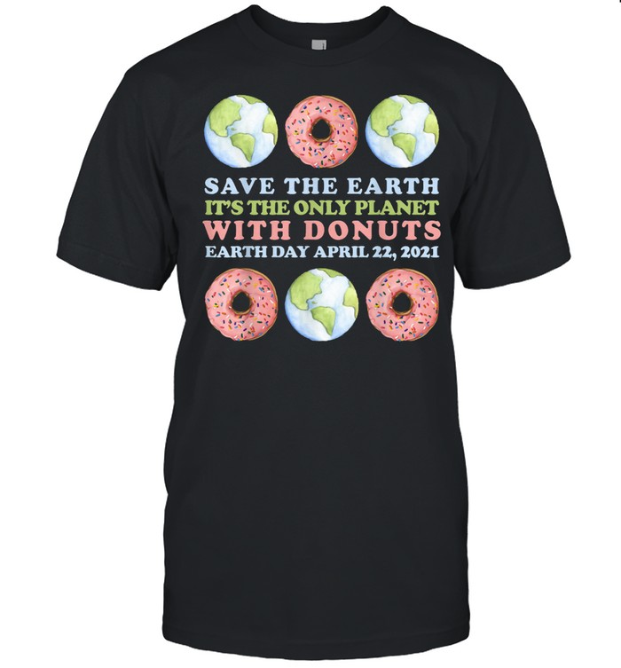 Earth Day 2021 Donut Save the Planet With Donuts shirt