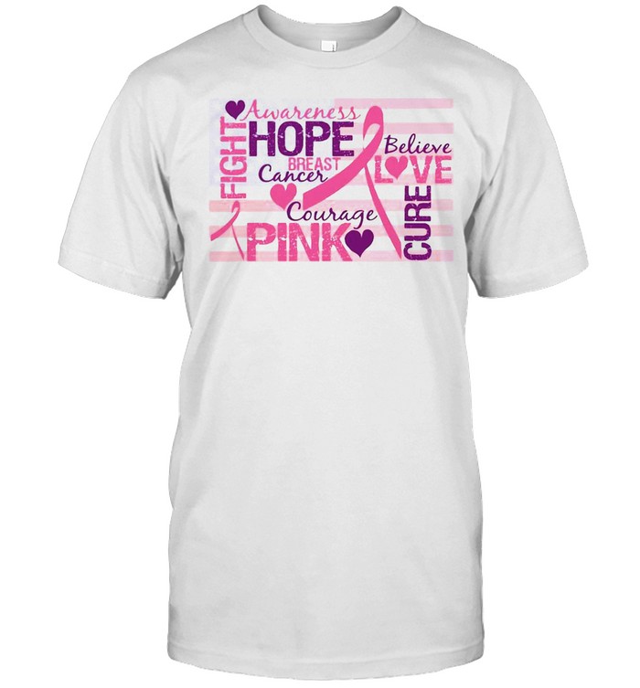 Fight Awareness Hope Breast Cancer Courage Pink Believe Love Cure T-shirt