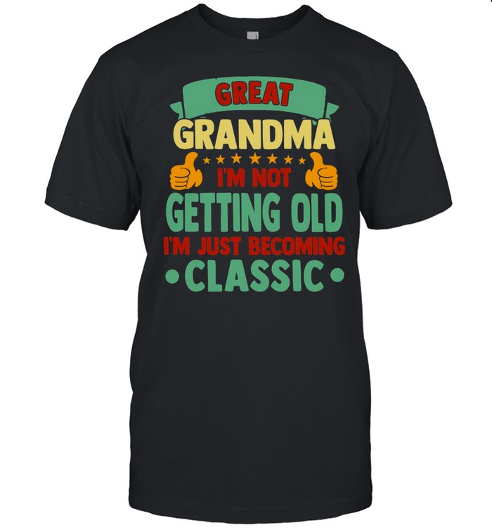 Great Grandma I’m Not Getting Old I’m Just Becoming Classic T-shirt Classic Men's T-shirt Great Grandma I’m Not Getting Old I’m Just Becoming Classic T-shirt Classic Men's T-shirt