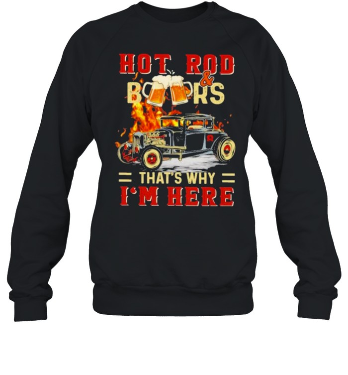 Hot Rod & BeersThat’s Why I’m Here Unisex Sweatshirt