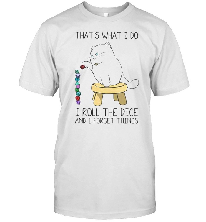 That’s What I Do I roll The Dice And I Forget Things Shirt
