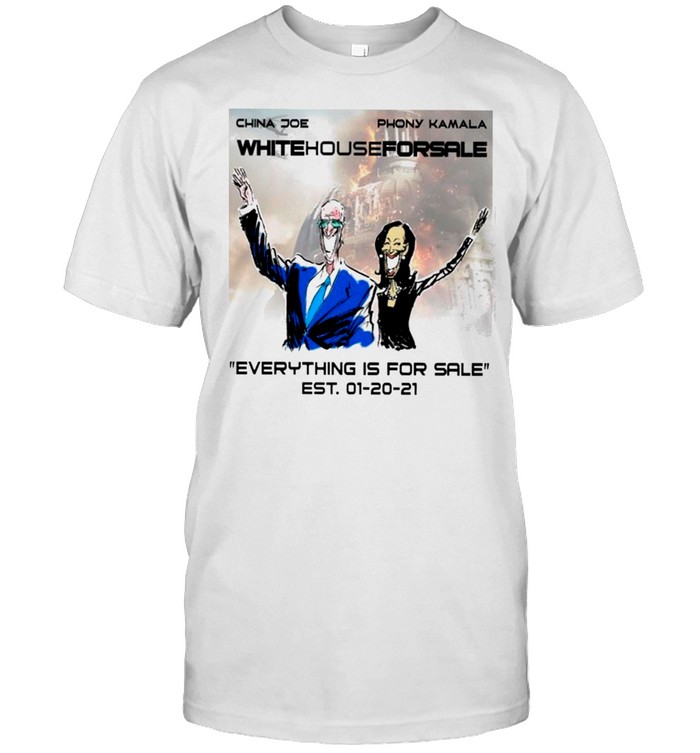 The China Joe And Phony Kamala White House For Sale Everything’s For Sale shirt