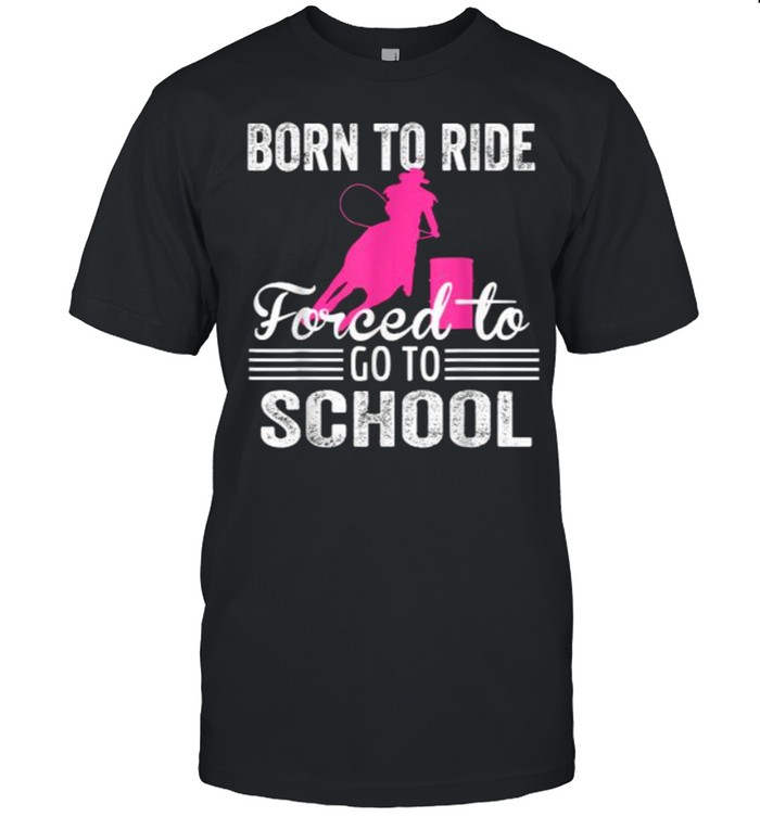 Born Ride Horse Forced To Go To School Funny Horse Lovers T-Shirt