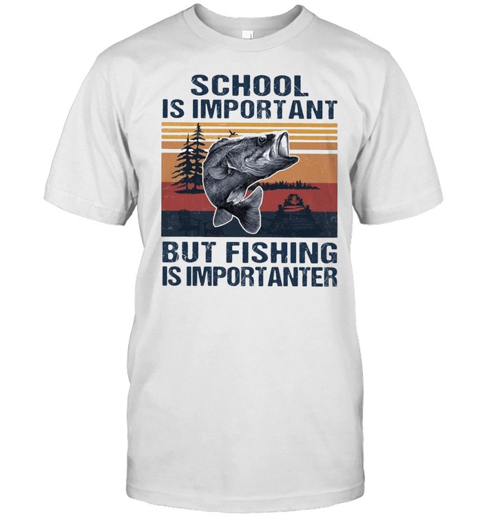 Fishing school is important but fishing is importanter vintage shirt