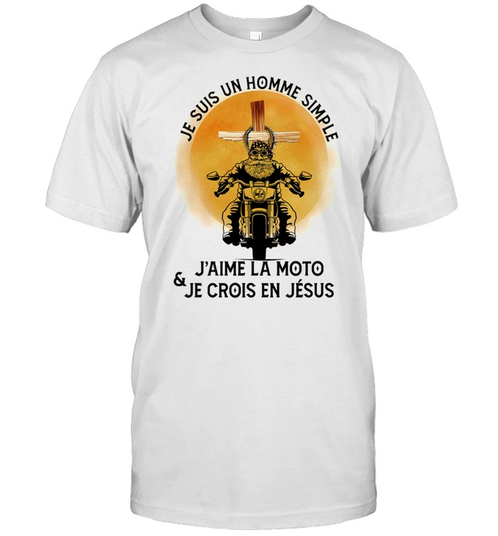 Je Suis Un Homme Simple Jaime La Moto And Je Crois En Jesus shirt