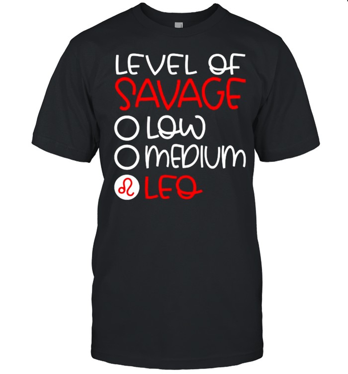 Leo Zodiac August Birthday Level of SavageO Low O Medium T-Shirt