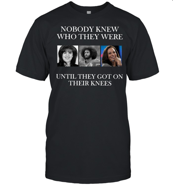 Nobody Knew Who They Were Until They Got On Their Knees T-shirt Classic Men's T-shirt