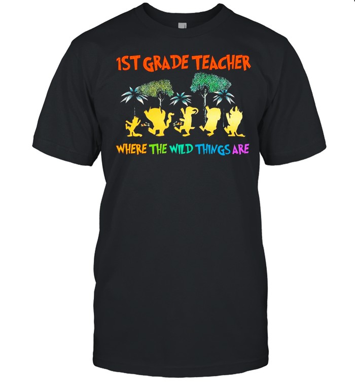 Back To School 1st grade teacher Where The Wild Things Are shirt