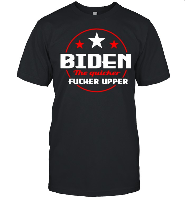 Biden The Quicker Fucker Upper Pro Trump T- Classic Men's T-shirt
