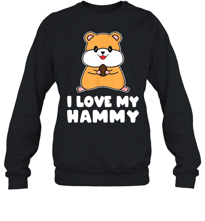 I Love my Hammy Cute Hamster Breed Rodents T-shirt Unisex Sweatshirt