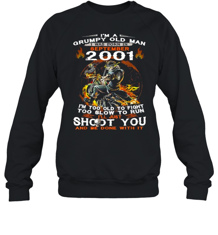 I’m A Old Man I Was Born In September 2001 Too Old To Fight Too Slow To Run Skull T- Unisex Sweatshirt
