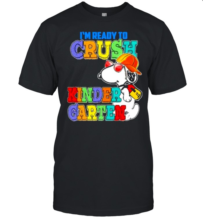 I’m Ready To Crush Kinder Garten Snoopy Shirt