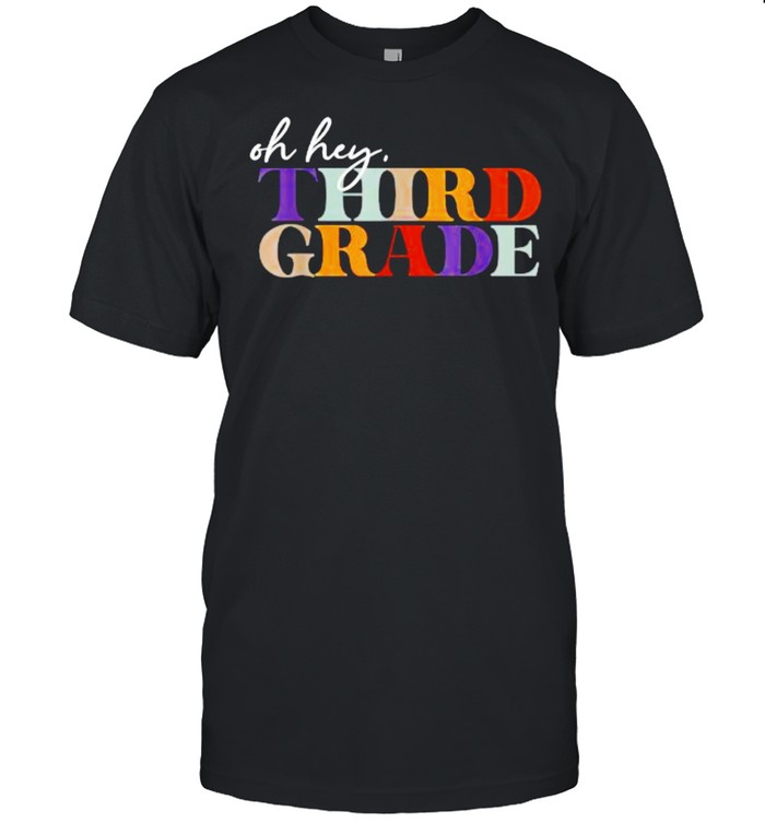 Oh Hey Third Grade Back to School For Teachers T-Shirt