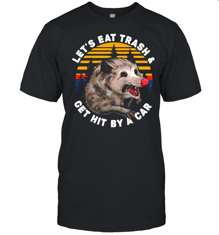 Opossum Let’s Eat Trash Get Hit By A Car Vintage T-shirt