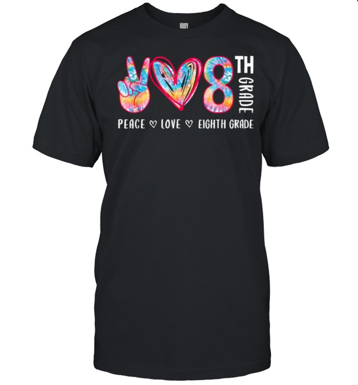 Peace Love Eighth Grade Funny Tie-Dye Student Teacher T-Shirt