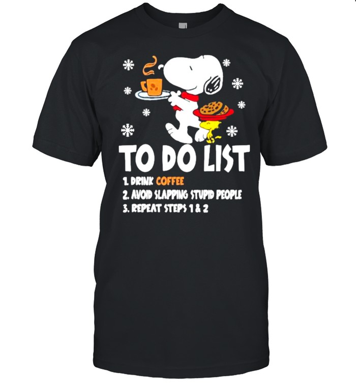 To Do List Drink Coffee Avoid Slapping Stupid People Repeat Steps 1 2 Snoopy Shirt