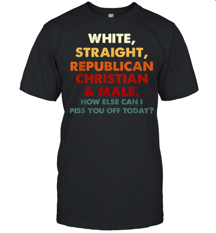 White Straight Republican Christian And Male How Else Can I T- Classic Men's T-shirt