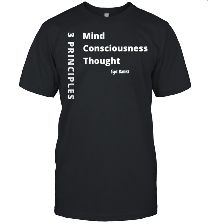 3 Principles Mind Consciousness Thought T-Shirt