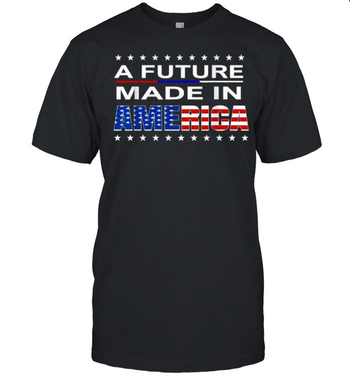 A Future Made In America T-Shirt