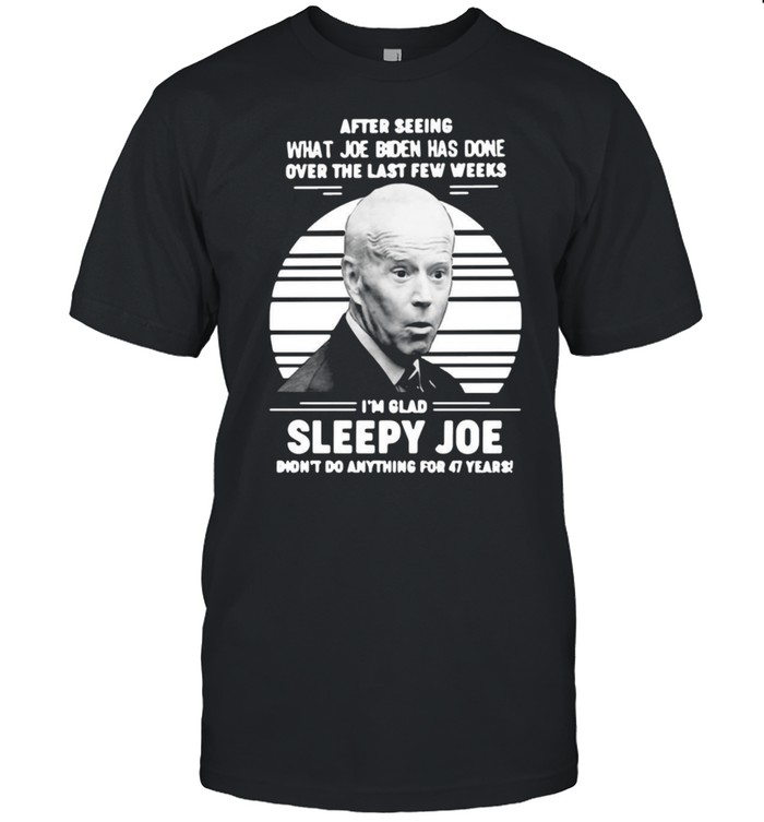 After Seeing What Joe Biden Has Done Over The Last Few Weeks I’m Glad Sleepy Joe Vintage T-Shirt