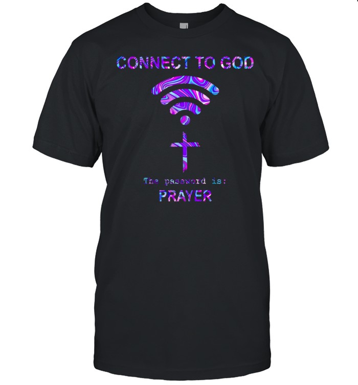 Connect To God The Password Is Prayer T-shirt