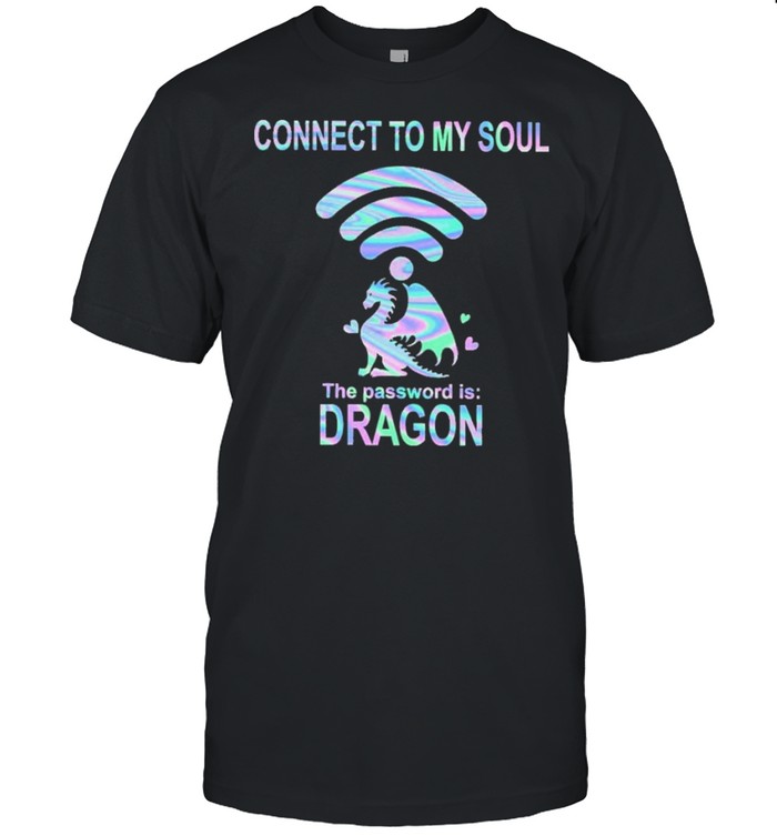 dragon connect to my soul the password is dragon shirt