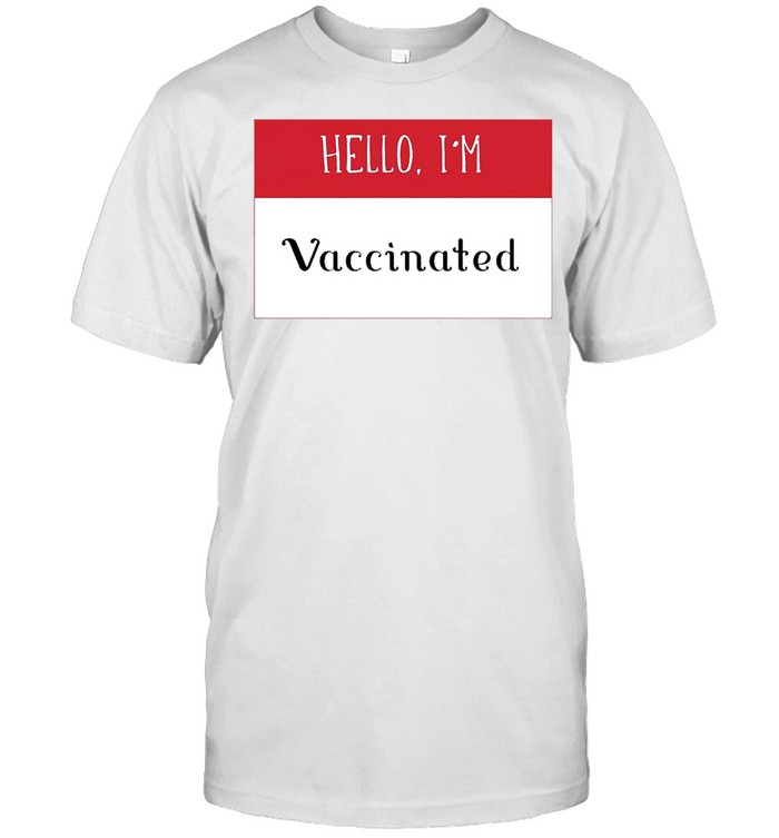 Hello Im Fully Vaccinated 2021 shirt