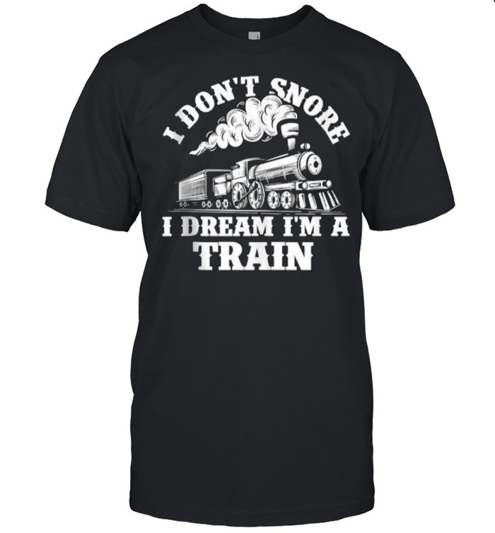 I Don’t Snore I Dream I’m A Train – Trainspotter Railroad T-Shirt