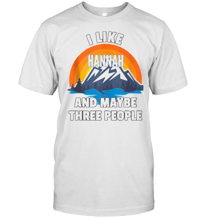 I Like Hannah And Maybe Three People T-Shirt
