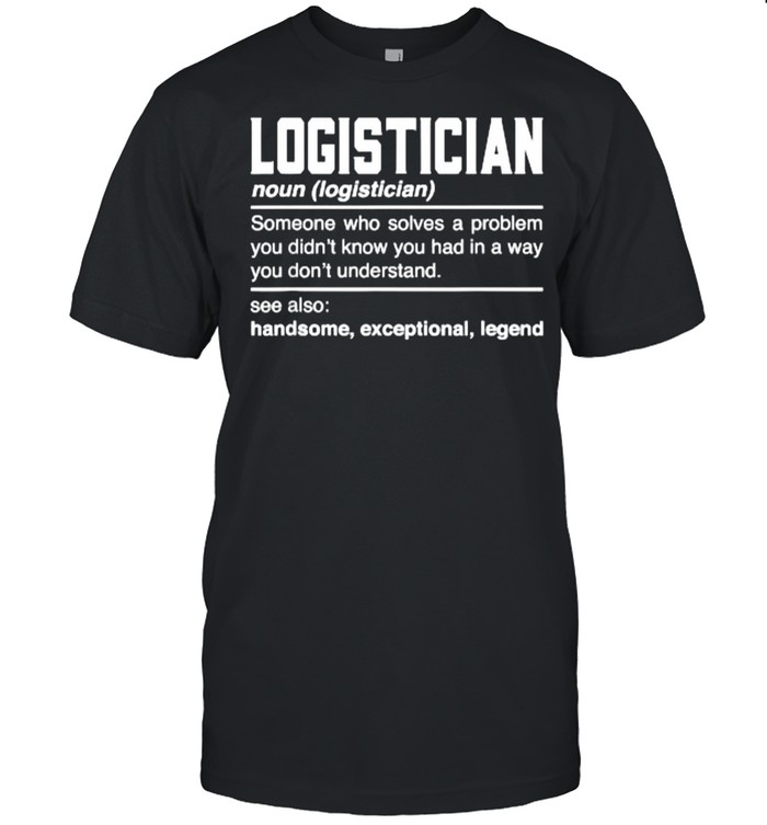 Logistician Definition Someone Who Solves A Problem T-Shirt