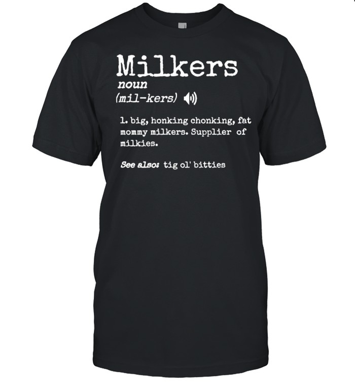 Milkers Big Honking Chonking Fat Mommy Milkker T-Shirt