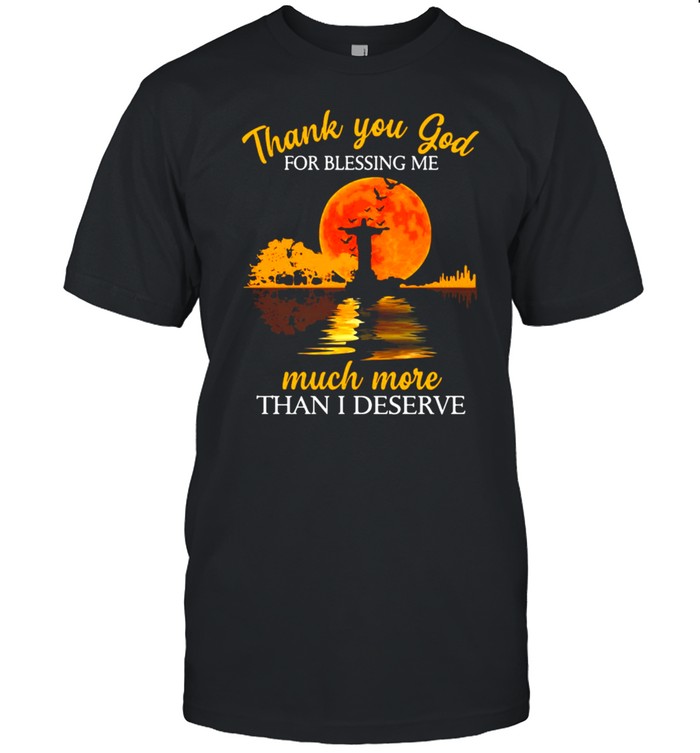 Thank You God For Blessing Me Much More Than I Deserve T-shirt Classic Men's T-shirt