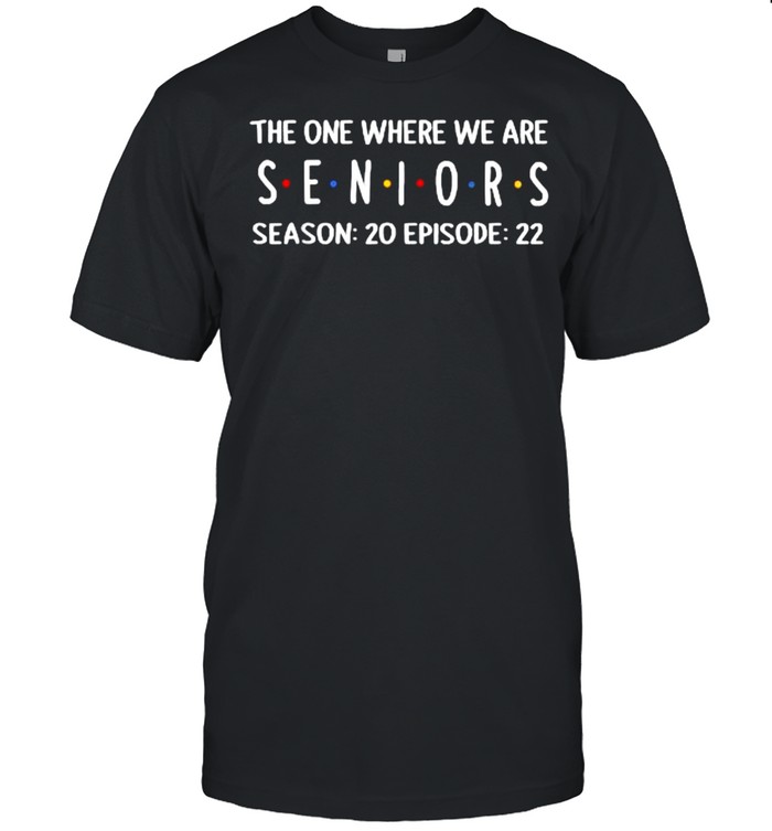 The One Where We Are Senior Season 20 Episode 22 T-Shirt
