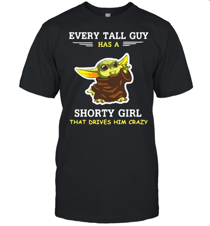 Baby Yoda Every Tall Guy Has A Shorty Girl That Drives Him Crazy T-shirt Classic Men's T-shirt