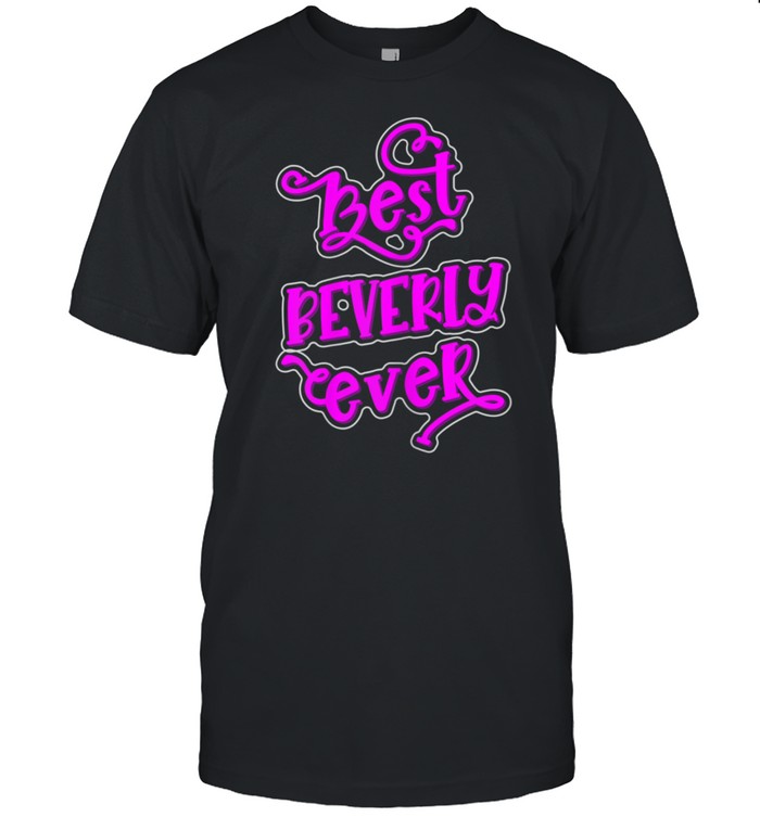 Best Beverly Ever Girls Beverly First Name Shirt