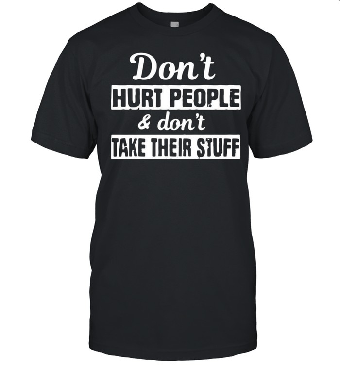 Don’t Hurt People And Don’t Take Their Stuff T-Shirt