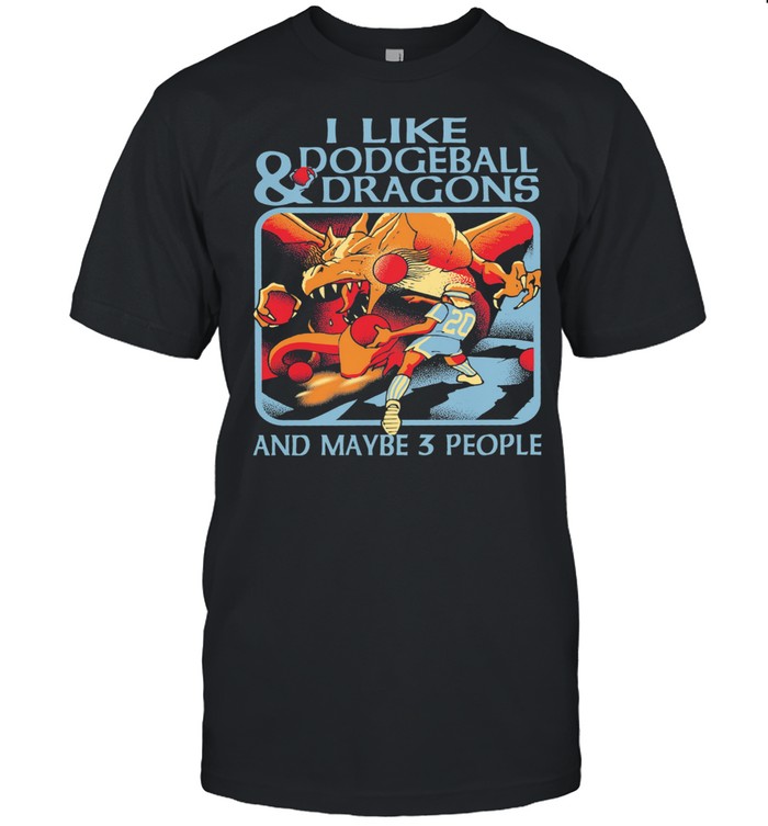 I Like Dodgeball And Dragons And Maybe 3 People Shirt