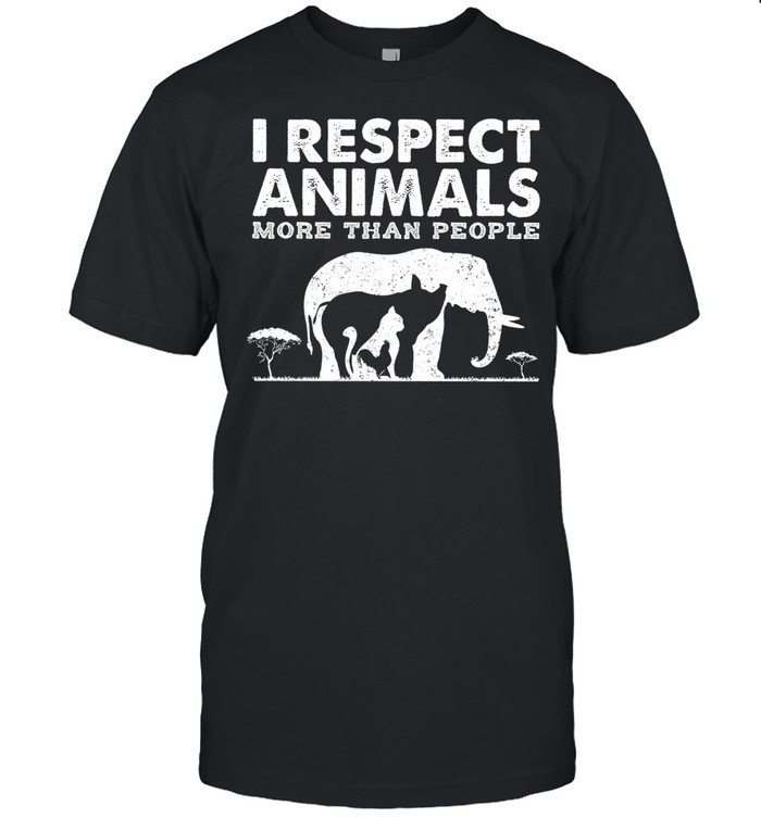 I Respect Animals More Than People Shirt