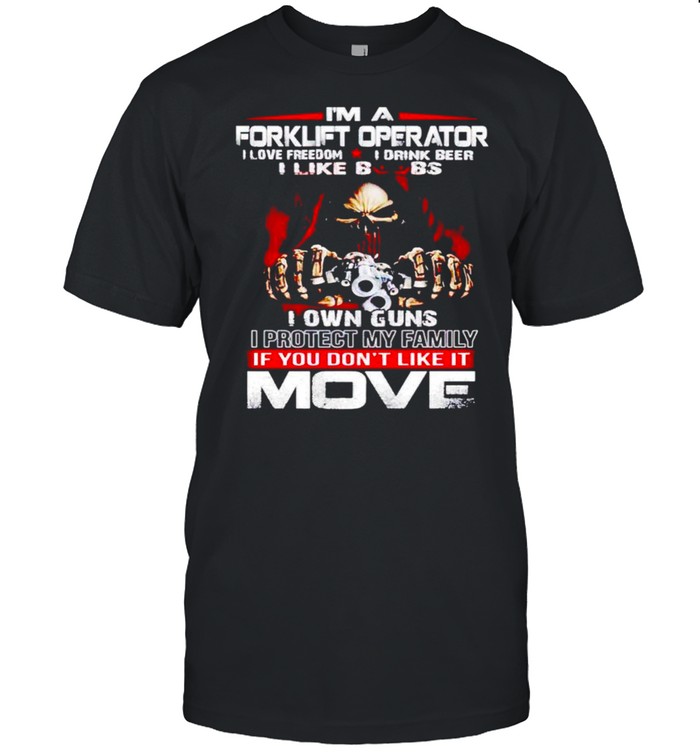 I’m A Forklift Operator I Love Freedom I Drink Beer I Like Boobs Shirt