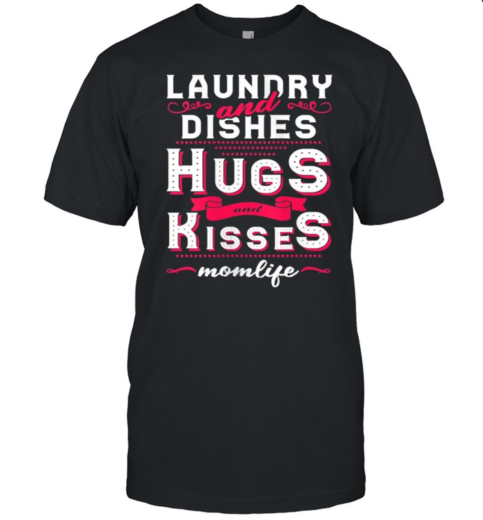 Laundry And Dishes Hugs And Kisses shirt