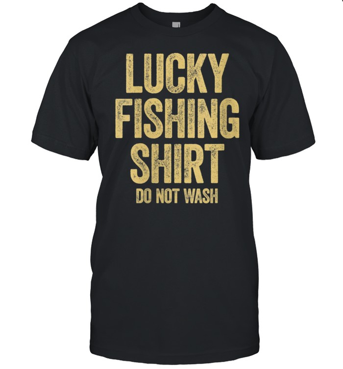 Lucky Fishing Shirt Do Not Wash Fishings shirt