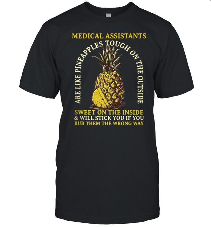 Medical Assistants are Like Pineapples Profession Coworker shirt