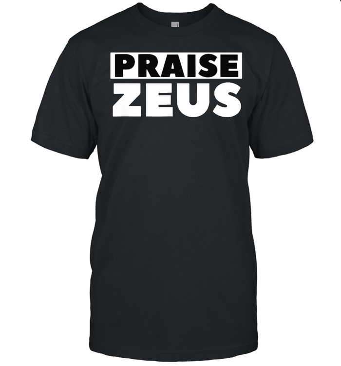 Praise Zeus Sarcastic Atheist Humor Quote Joke Pun T-Shirt