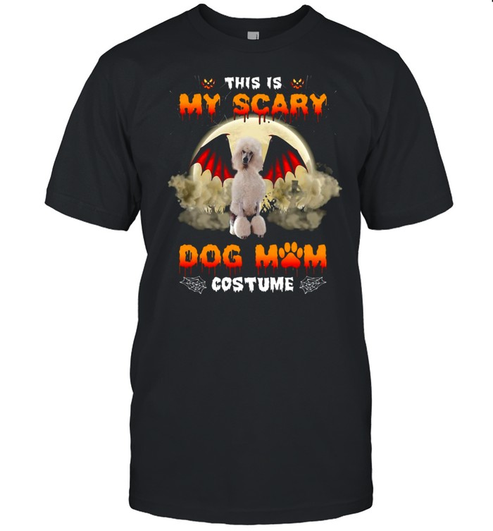 This Is My Scary Dog Mom Costume White Standard Poodle Halloween T-Shirt